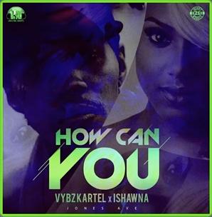 Vybz Kartel - How Can You ft Ishawna Vybz Kartel - How Can You ft Ishawna