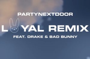 PARTYNEXTDOOR, Drake, Bad Bunny - Loyal