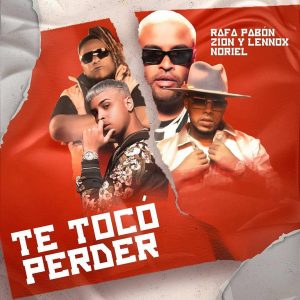 rafa-pabon-zion-lennox-noriel-lanza-te-tocò-perder-reggaeton