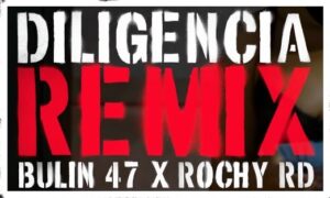 la-diligencia-de-bulin-47-y-rochy-rd-es-uno-de-los-temas-de-dembow-más-importantes-de-la-temporada