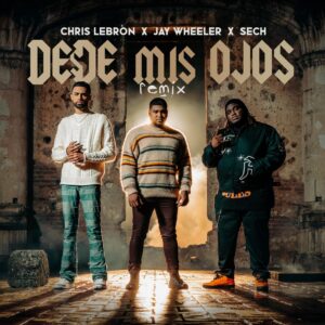 chris-lebron-jay-wheeler-y-sech-juntos-en-desde-mis-ojos-remix
