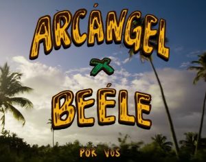 por-vos-el-coctel-caribeno-de-arcangel-y-beele