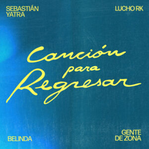 sebastian-yatra-lucho-rk-belinda-gente-de-zona-lanzan-una-cancion-para-regresar-reggaeton